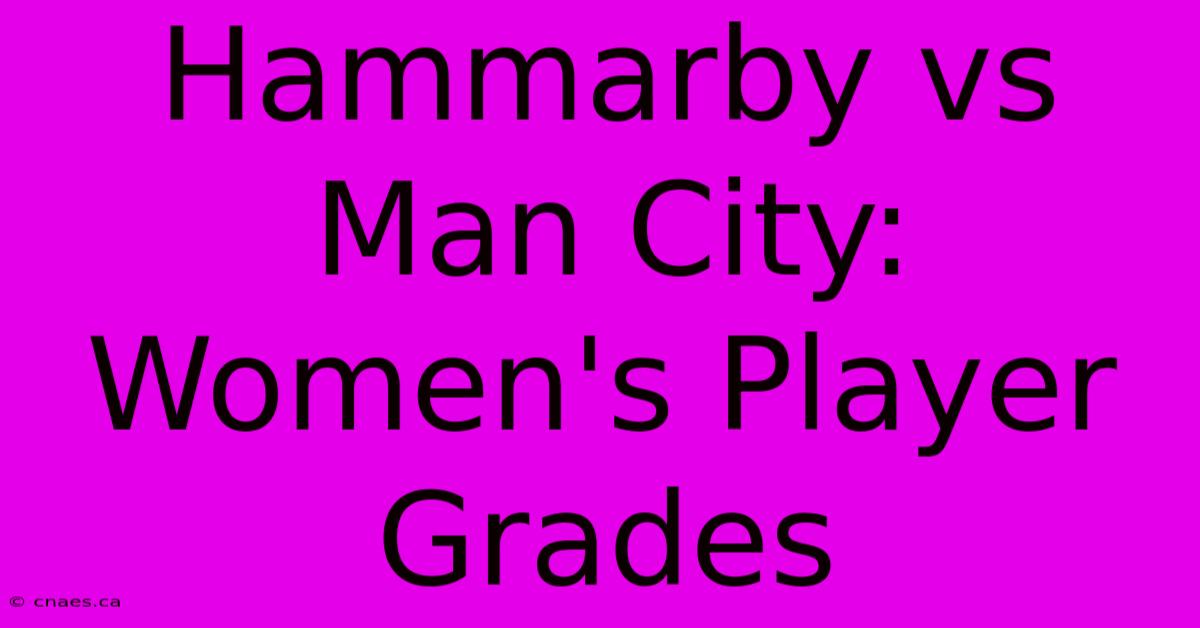 Hammarby Vs Man City: Women's Player Grades