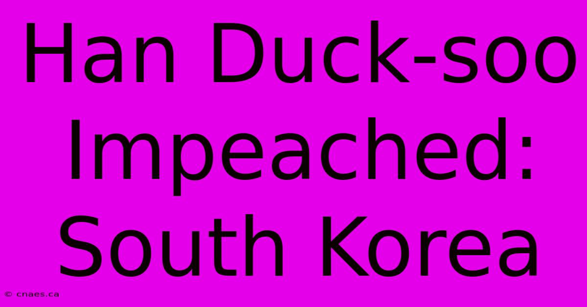 Han Duck-soo Impeached: South Korea