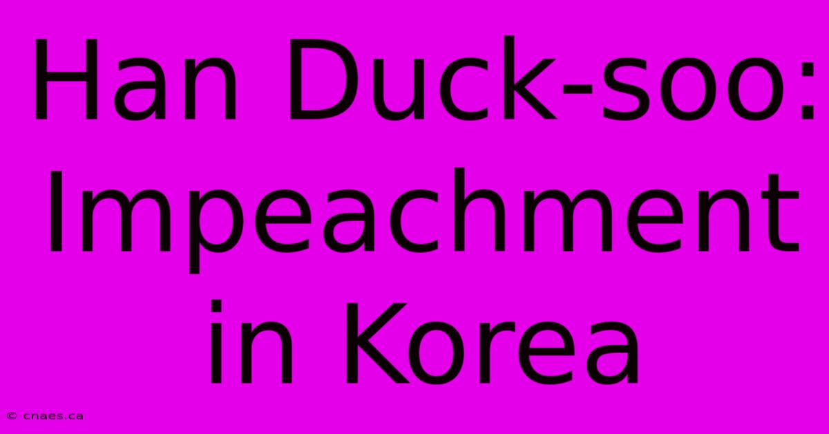 Han Duck-soo: Impeachment In Korea