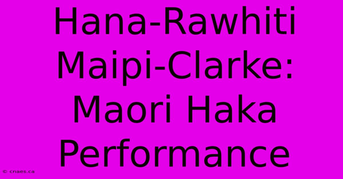 Hana-Rawhiti Maipi-Clarke: Maori Haka Performance