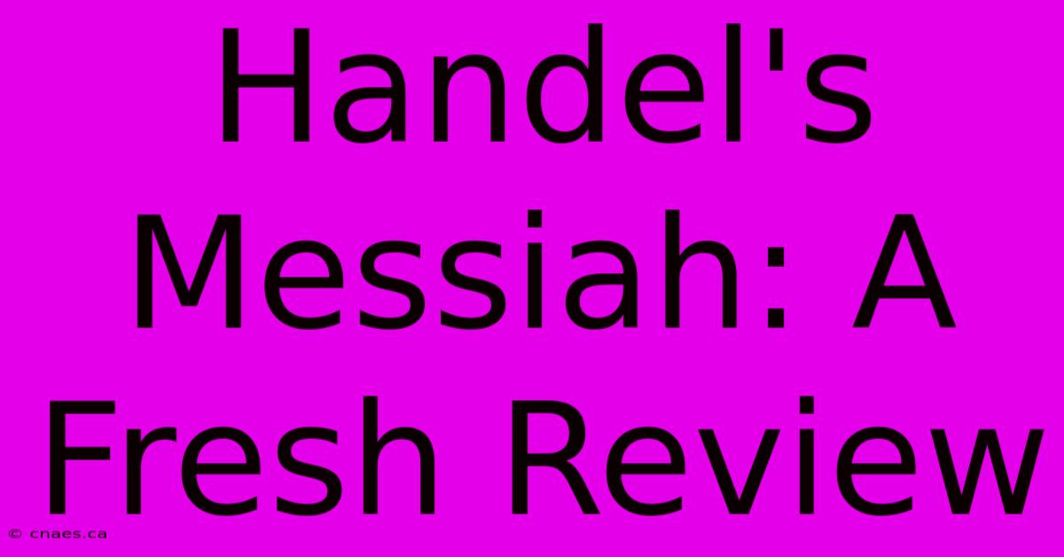 Handel's Messiah: A Fresh Review