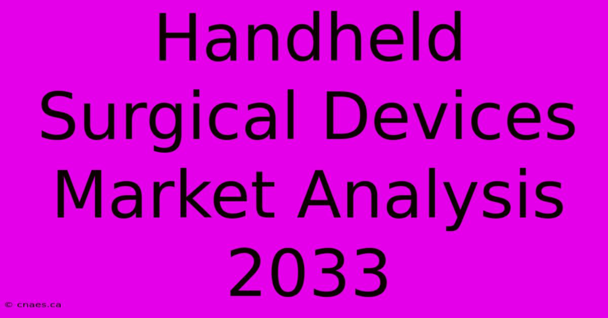 Handheld Surgical Devices Market Analysis 2033