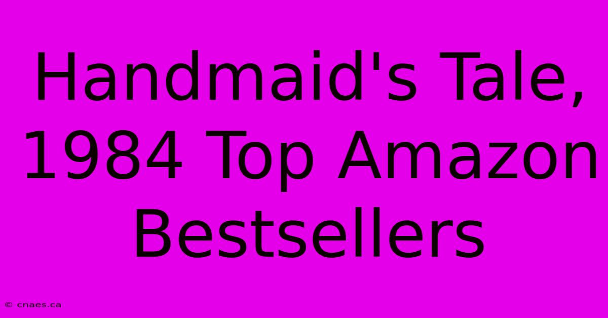 Handmaid's Tale, 1984 Top Amazon Bestsellers