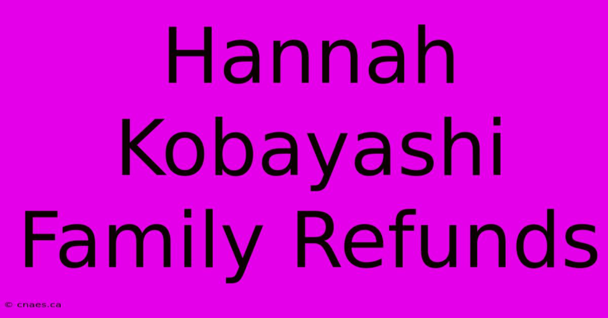 Hannah Kobayashi Family Refunds