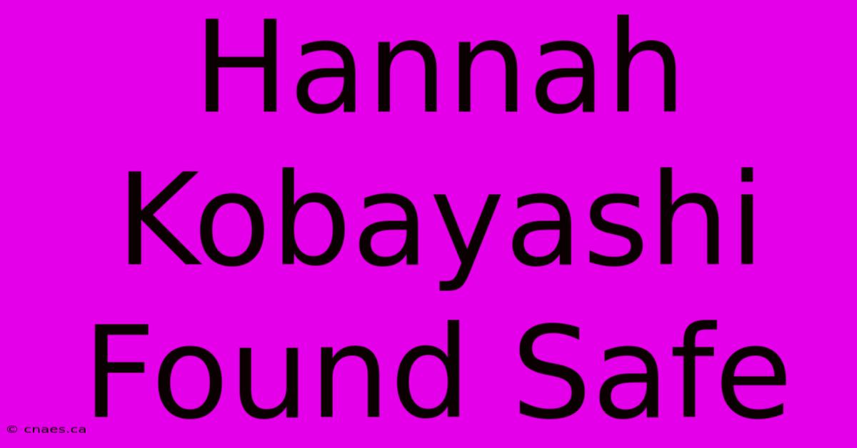 Hannah Kobayashi Found Safe