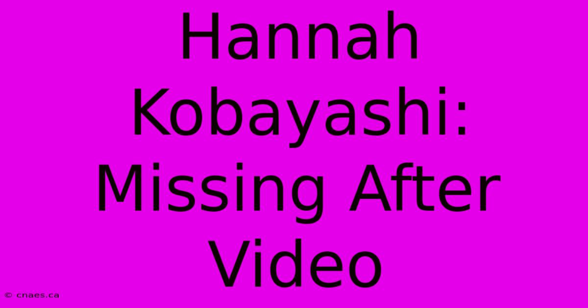 Hannah Kobayashi: Missing After Video