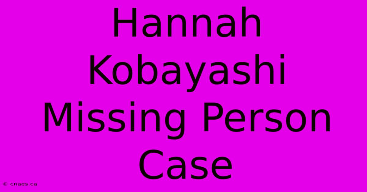 Hannah Kobayashi Missing Person Case