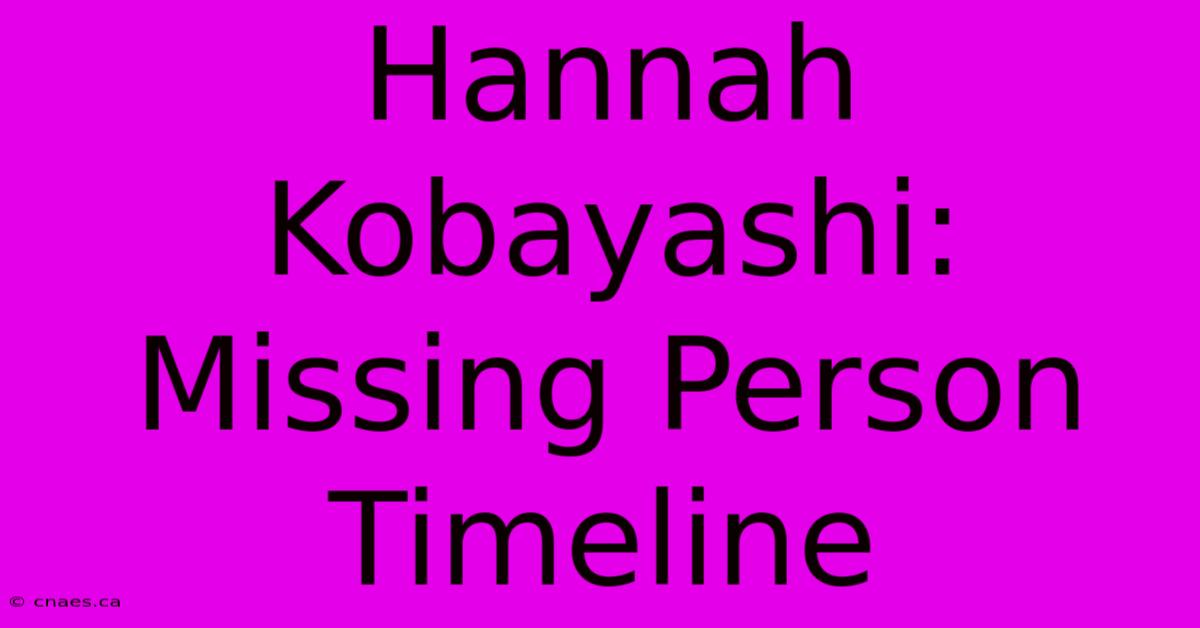 Hannah Kobayashi: Missing Person Timeline