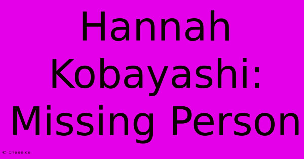 Hannah Kobayashi: Missing Person