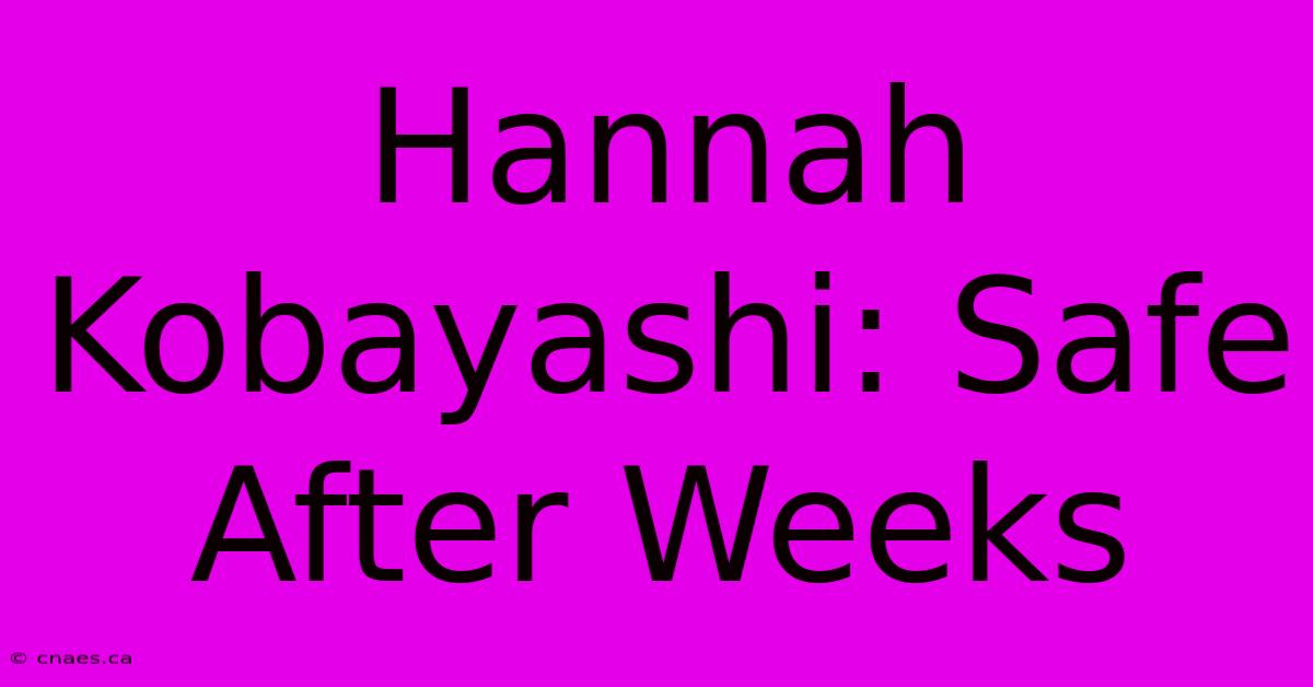 Hannah Kobayashi: Safe After Weeks