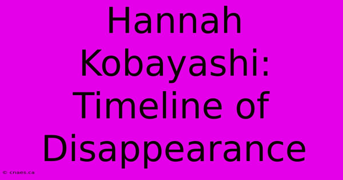 Hannah Kobayashi: Timeline Of Disappearance