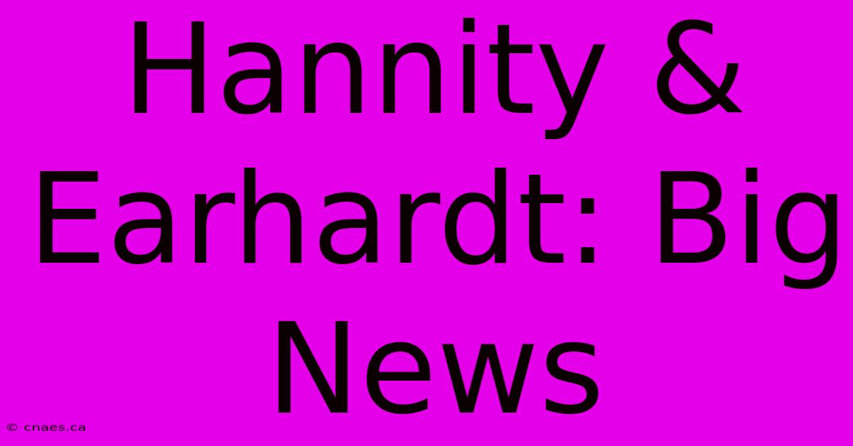 Hannity & Earhardt: Big News