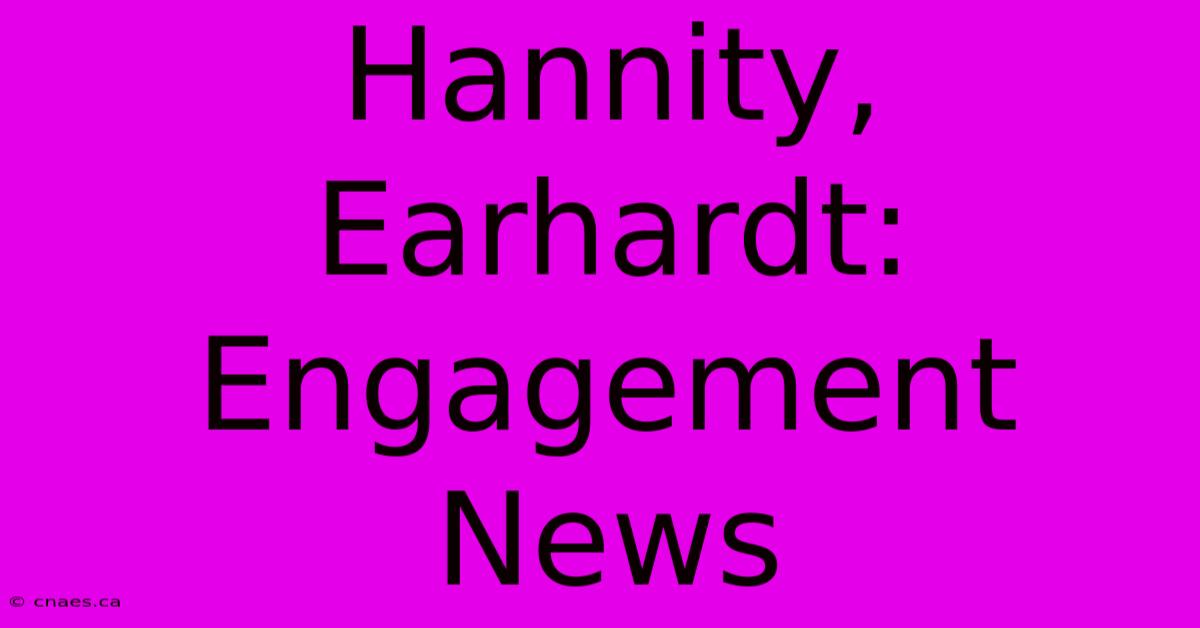 Hannity, Earhardt: Engagement News