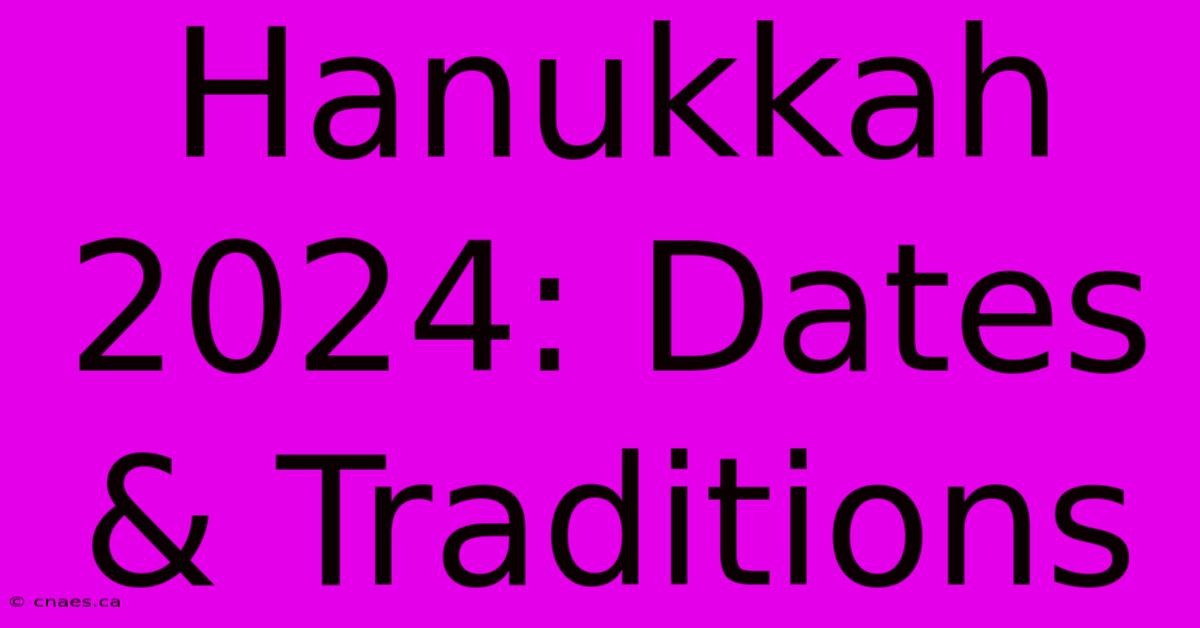 Hanukkah 2024: Dates & Traditions