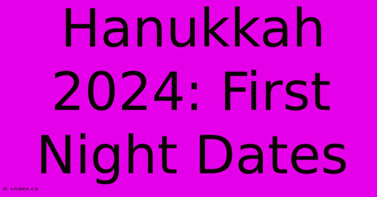 Hanukkah 2024: First Night Dates