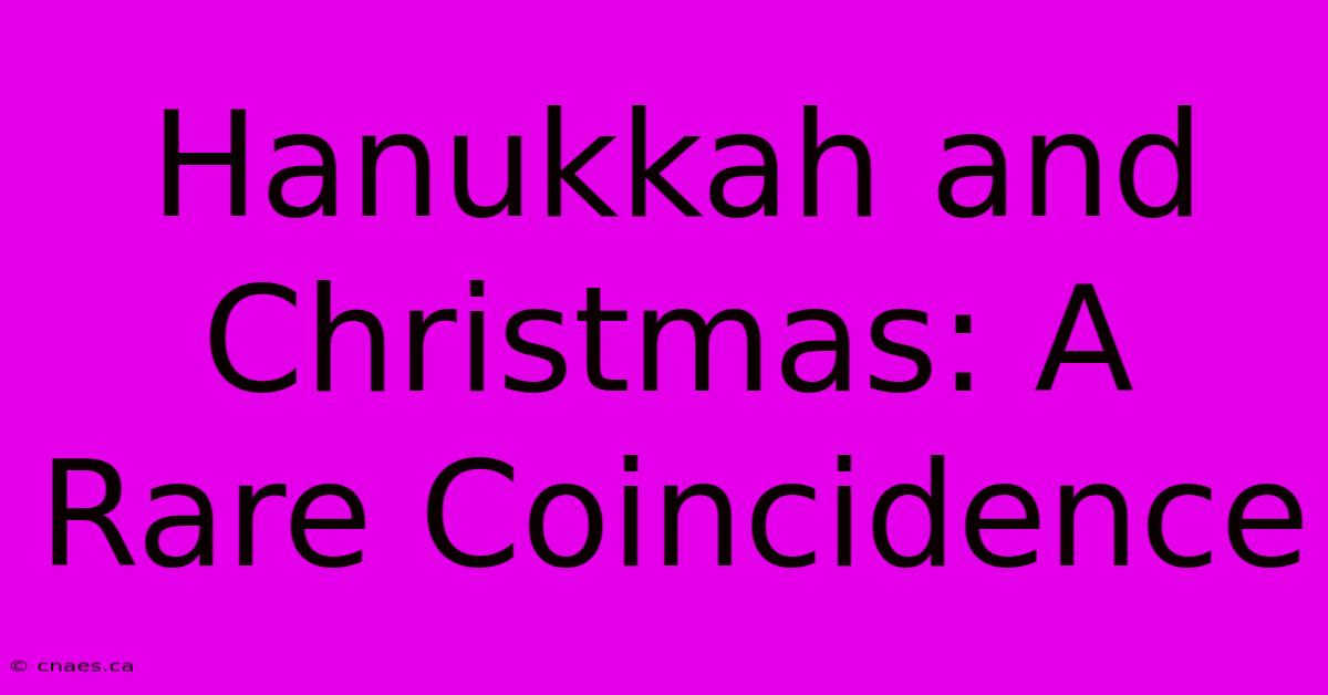 Hanukkah And Christmas: A Rare Coincidence