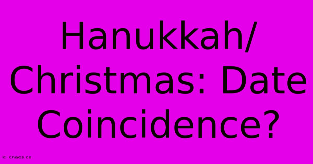 Hanukkah/Christmas: Date Coincidence?