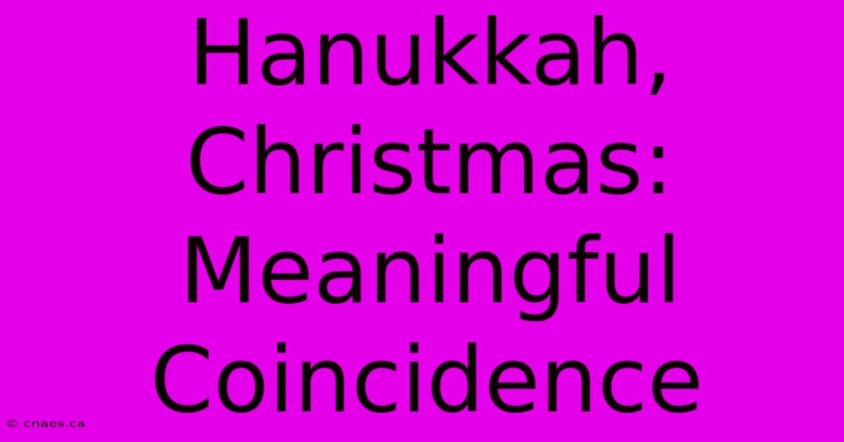 Hanukkah, Christmas: Meaningful Coincidence