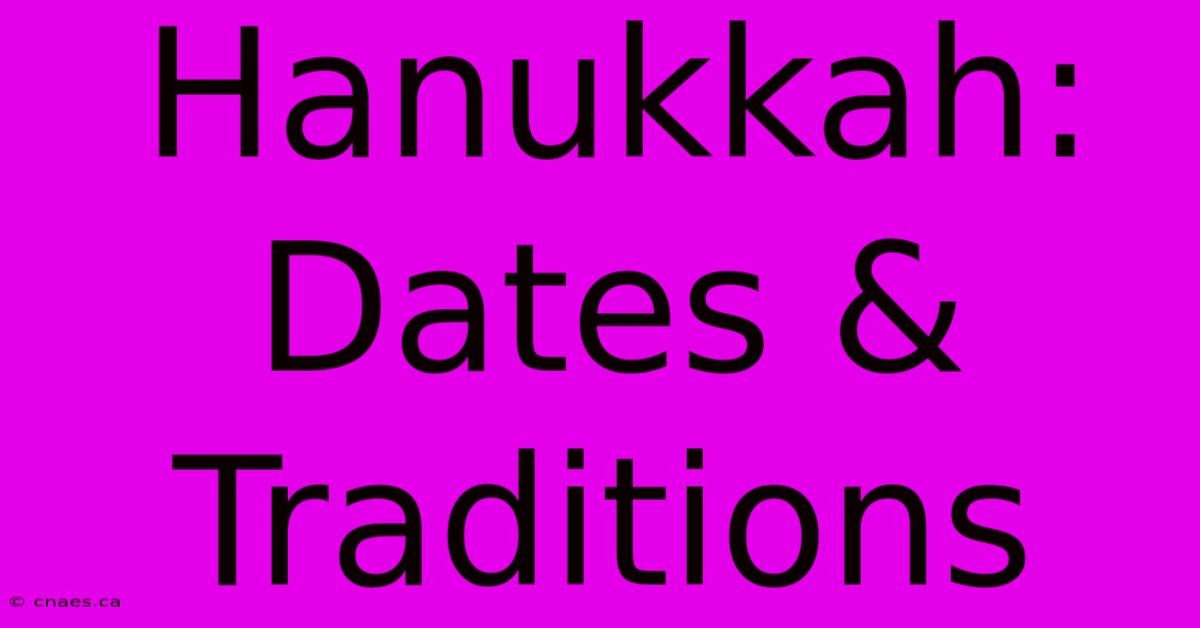 Hanukkah: Dates & Traditions