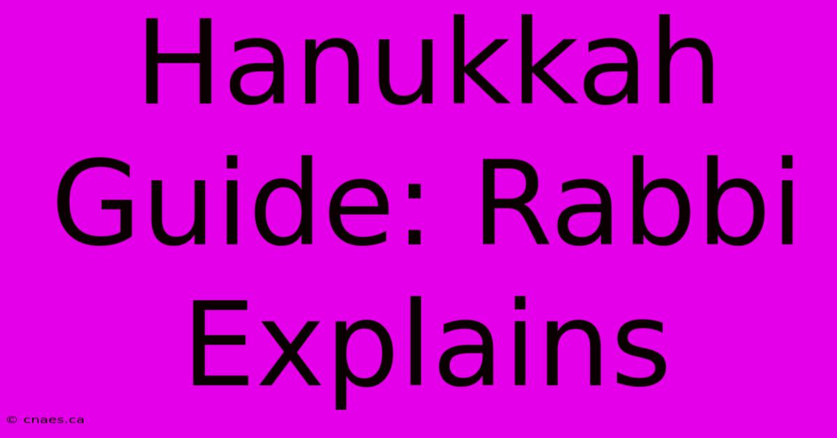 Hanukkah Guide: Rabbi Explains