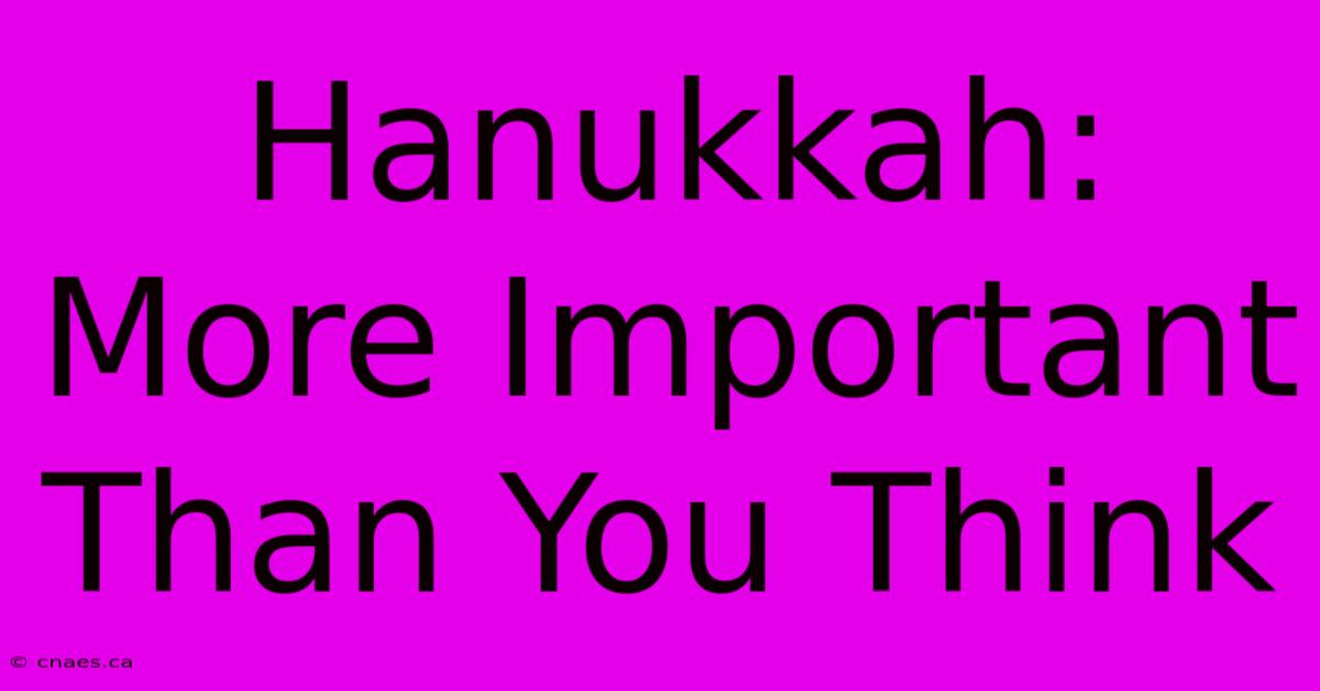 Hanukkah: More Important Than You Think