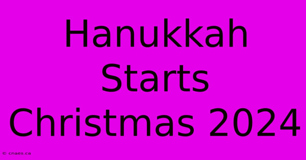 Hanukkah Starts Christmas 2024