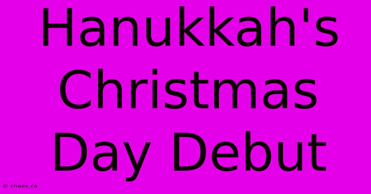 Hanukkah's Christmas Day Debut