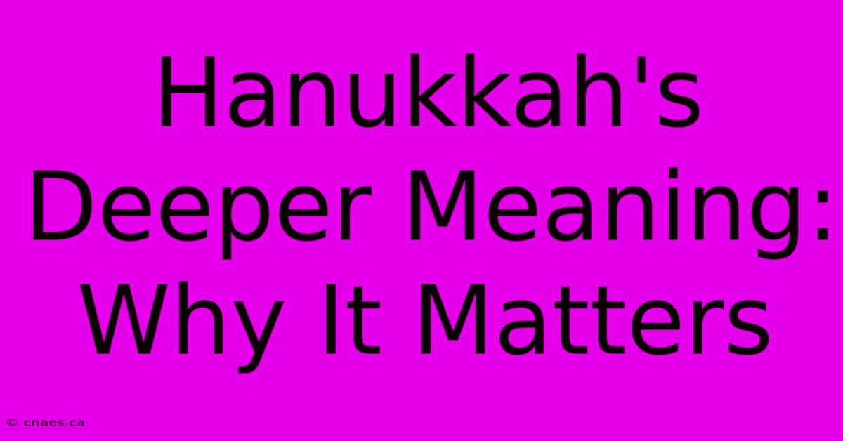 Hanukkah's Deeper Meaning: Why It Matters