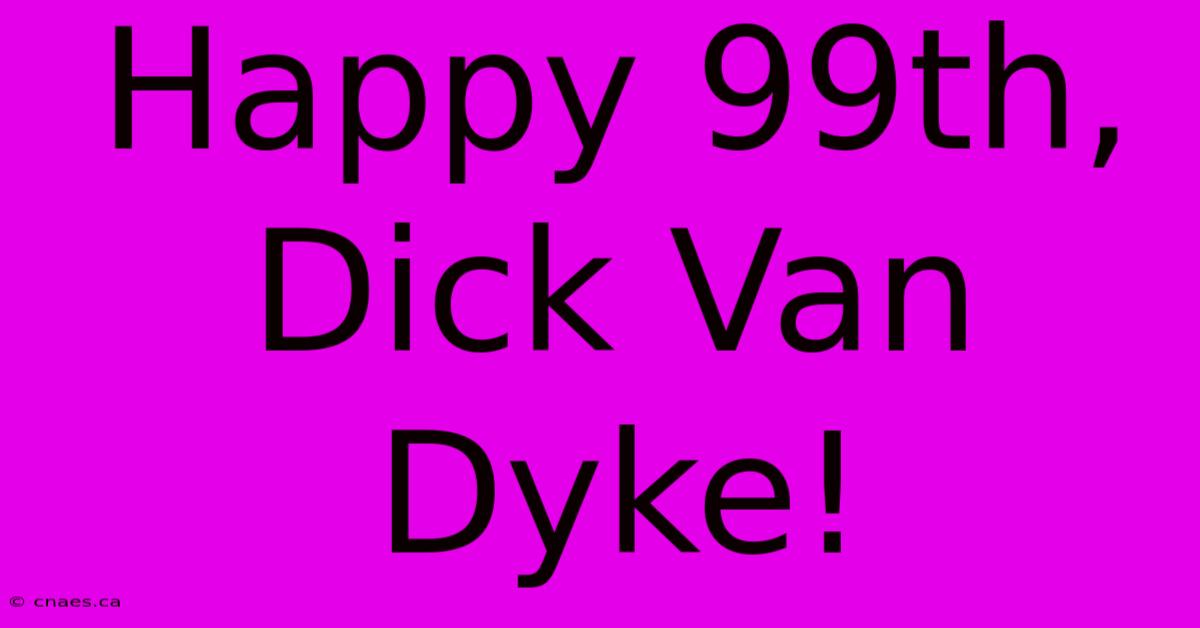 Happy 99th, Dick Van Dyke!