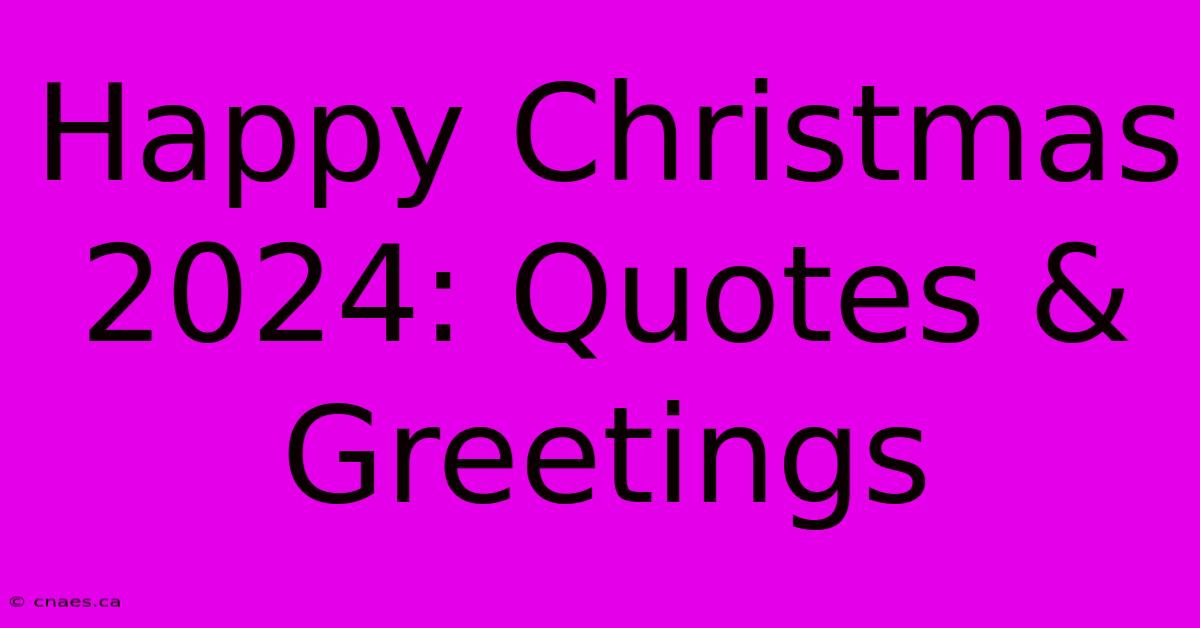 Happy Christmas 2024: Quotes & Greetings