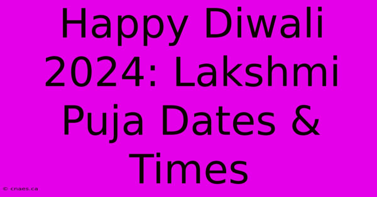 Happy Diwali 2024: Lakshmi Puja Dates & Times