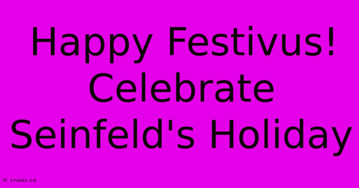 Happy Festivus! Celebrate Seinfeld's Holiday