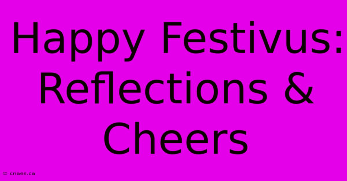 Happy Festivus: Reflections & Cheers