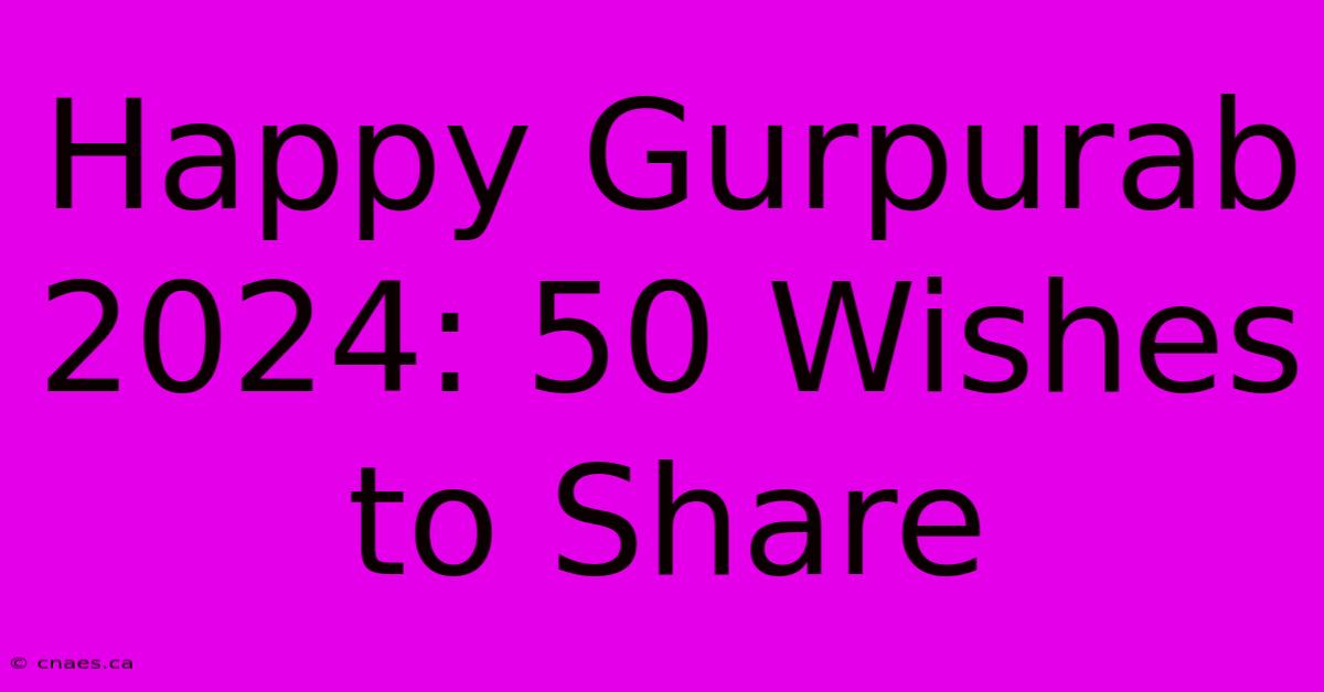 Happy Gurpurab 2024: 50 Wishes To Share