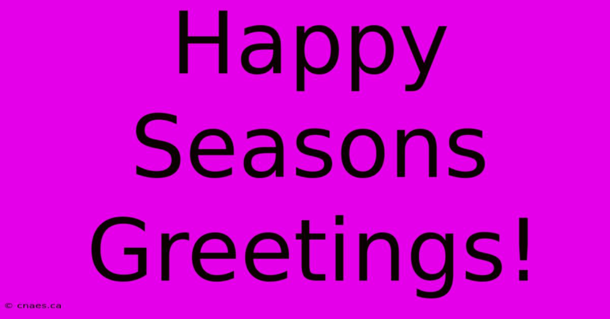 Happy Seasons Greetings!