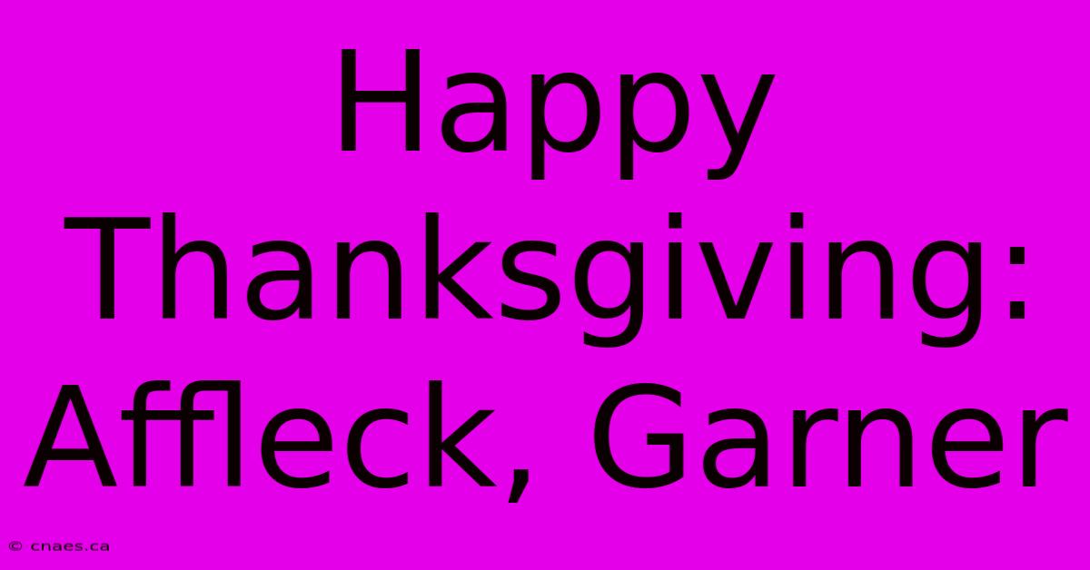 Happy Thanksgiving: Affleck, Garner