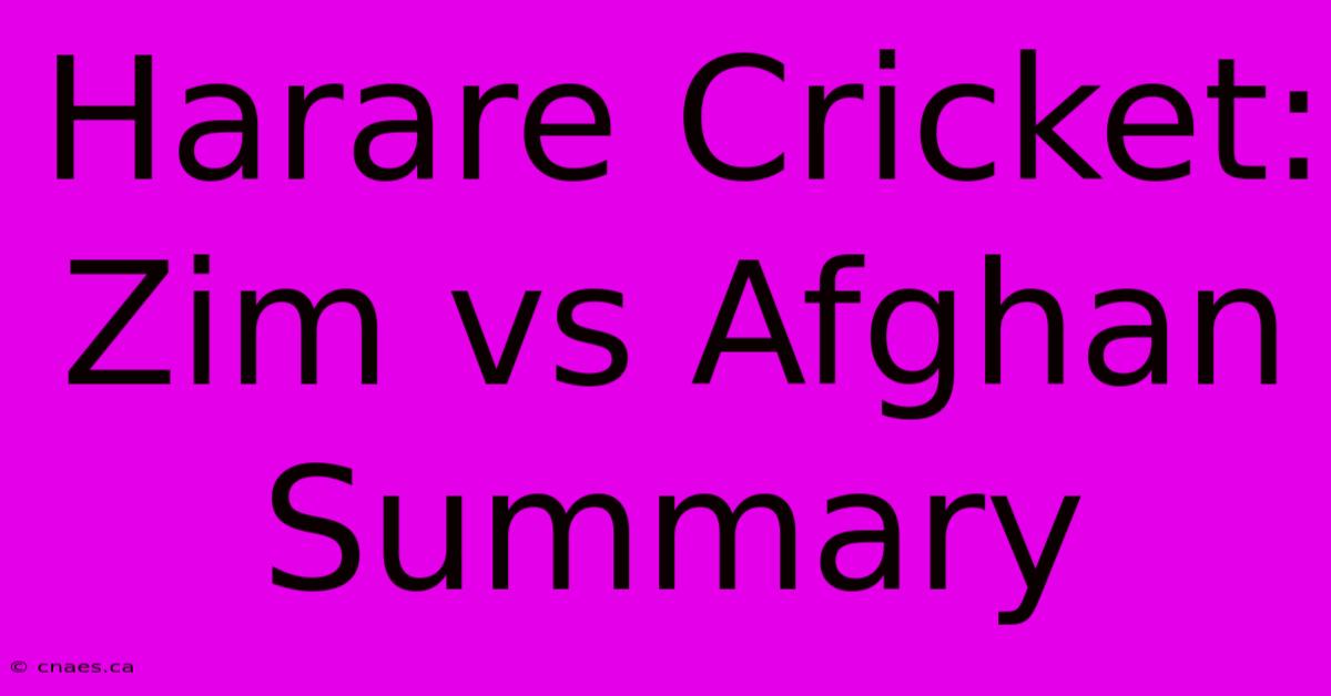 Harare Cricket: Zim Vs Afghan Summary