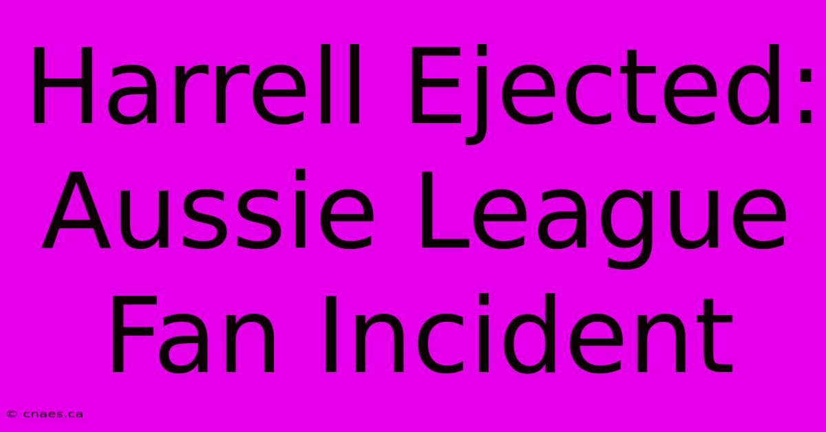 Harrell Ejected: Aussie League Fan Incident