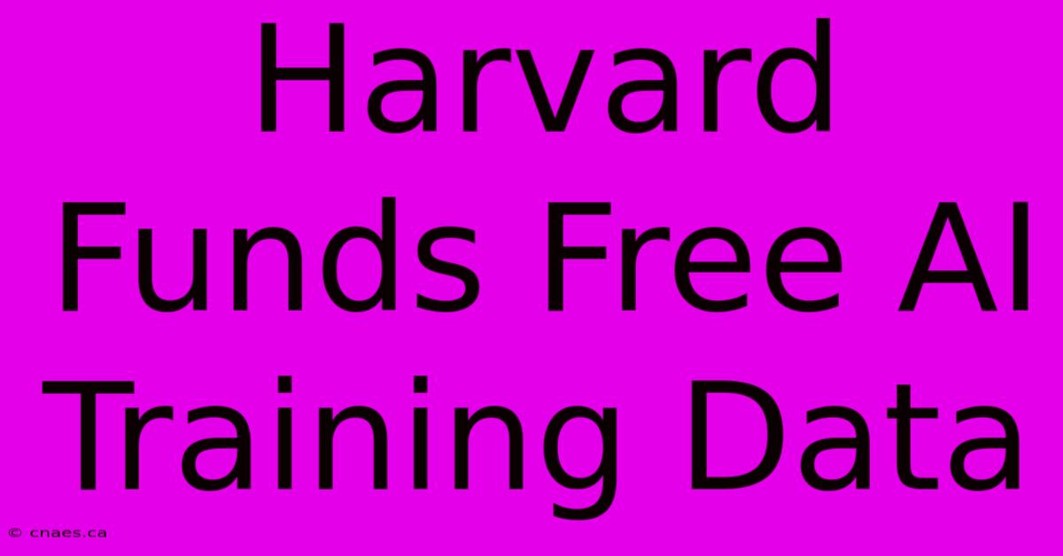 Harvard Funds Free AI Training Data