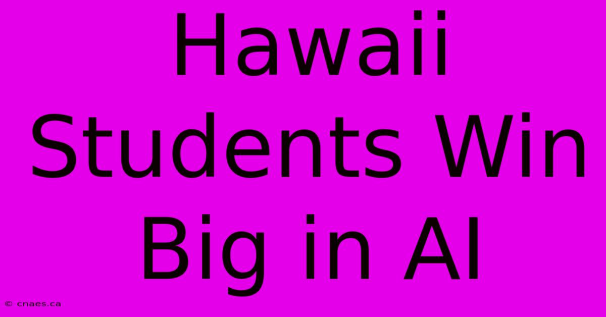 Hawaii Students Win Big In AI