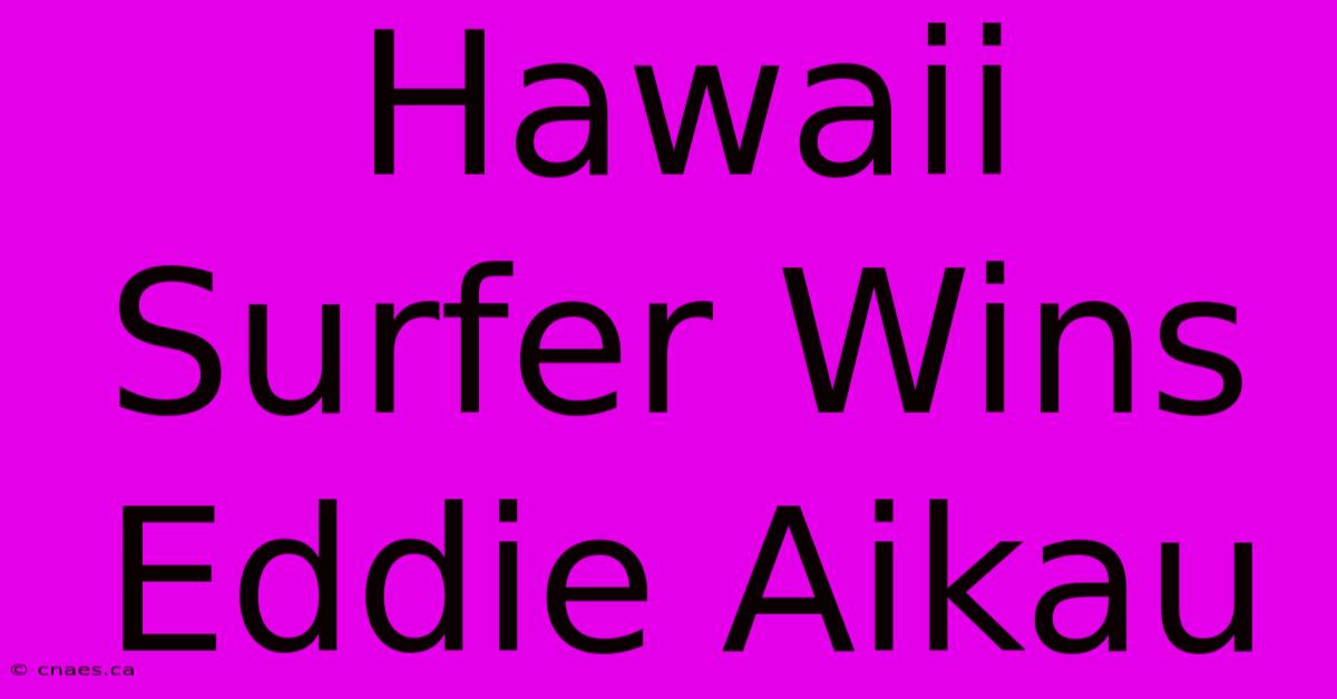 Hawaii Surfer Wins Eddie Aikau