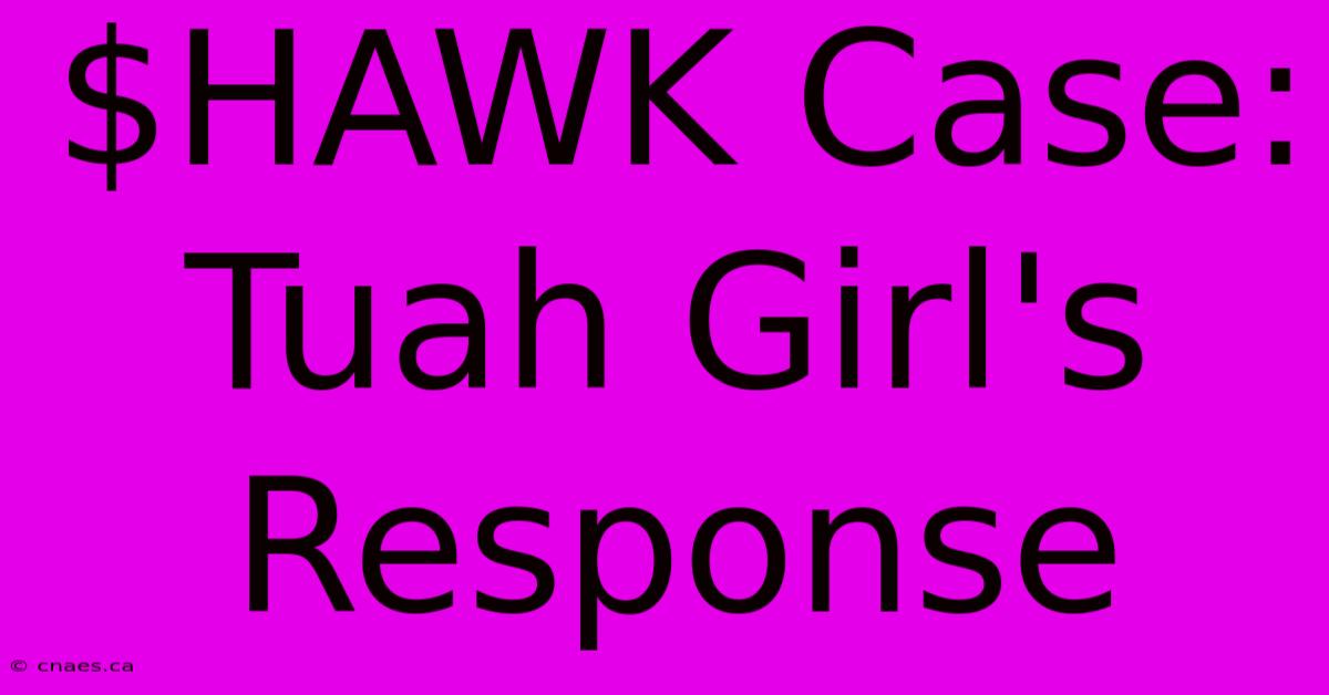 $HAWK Case: Tuah Girl's Response