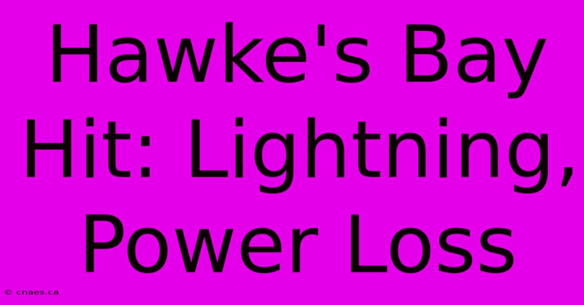 Hawke's Bay Hit: Lightning, Power Loss