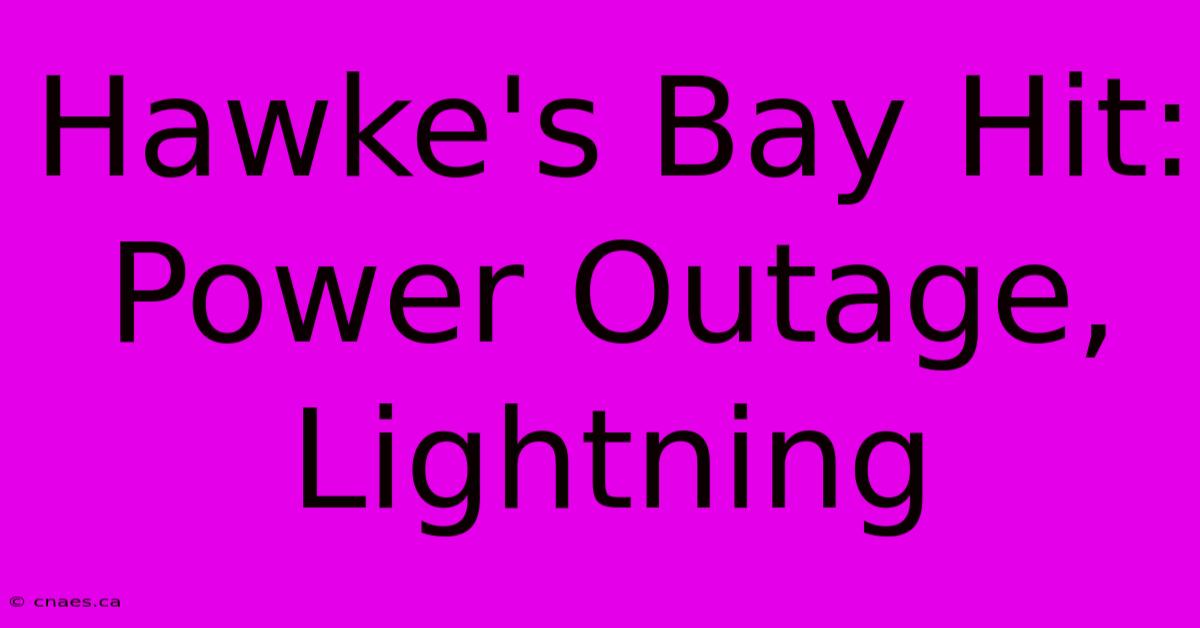 Hawke's Bay Hit: Power Outage, Lightning