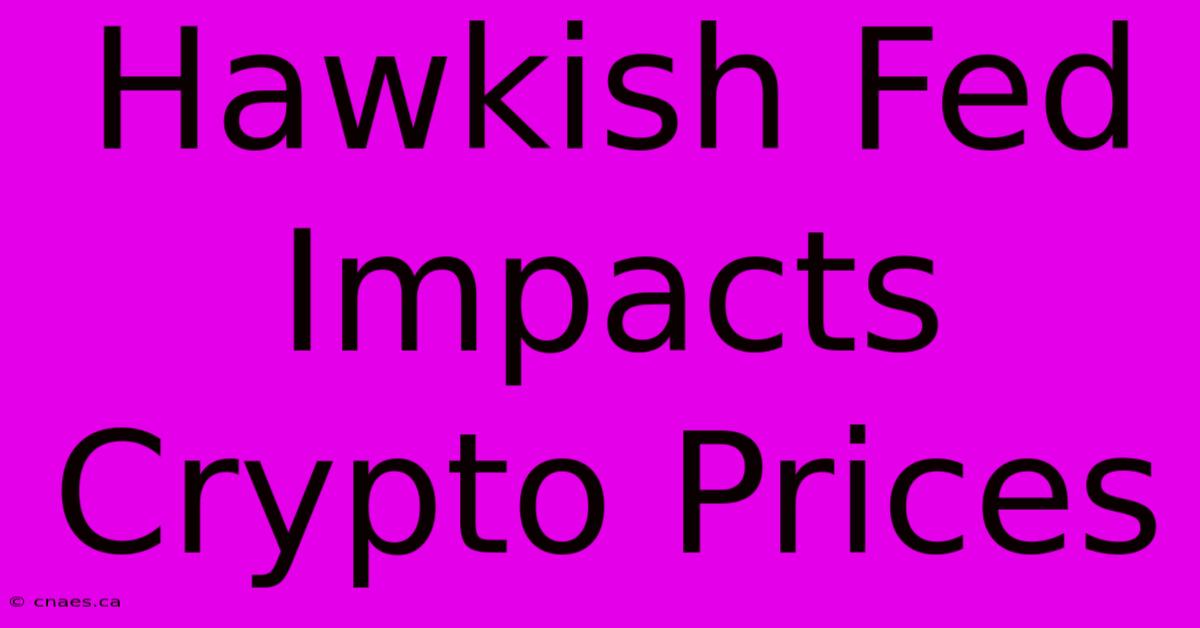 Hawkish Fed Impacts Crypto Prices