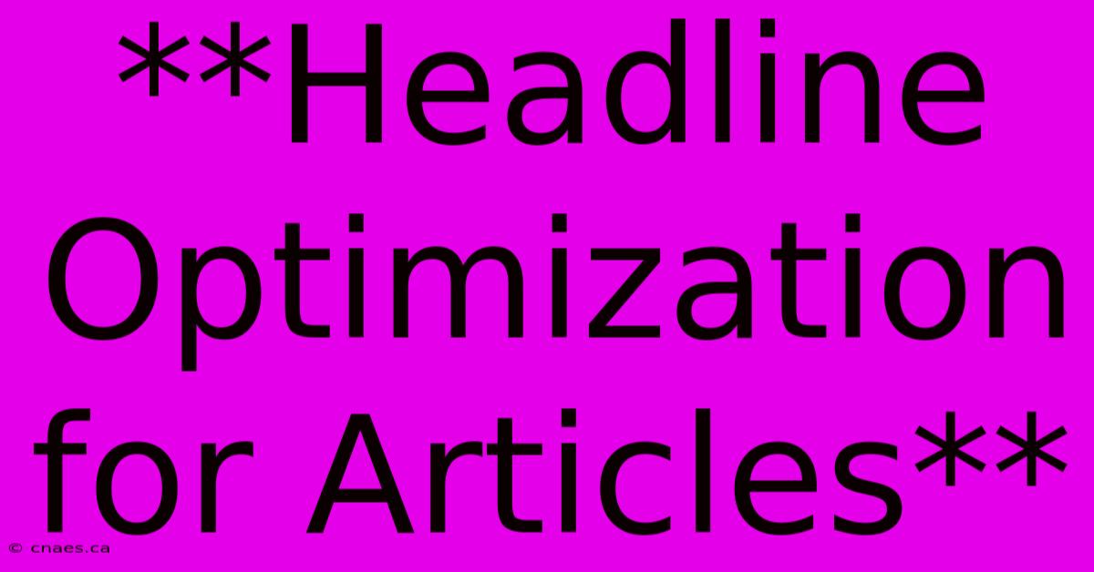 **Headline Optimization For Articles**