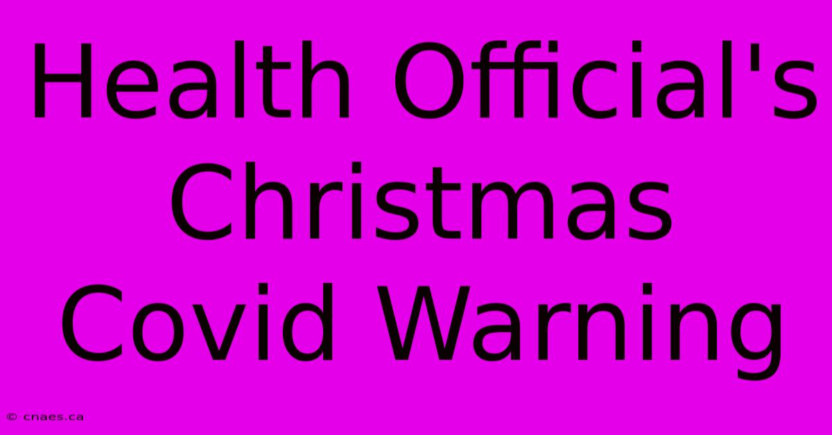 Health Official's Christmas Covid Warning