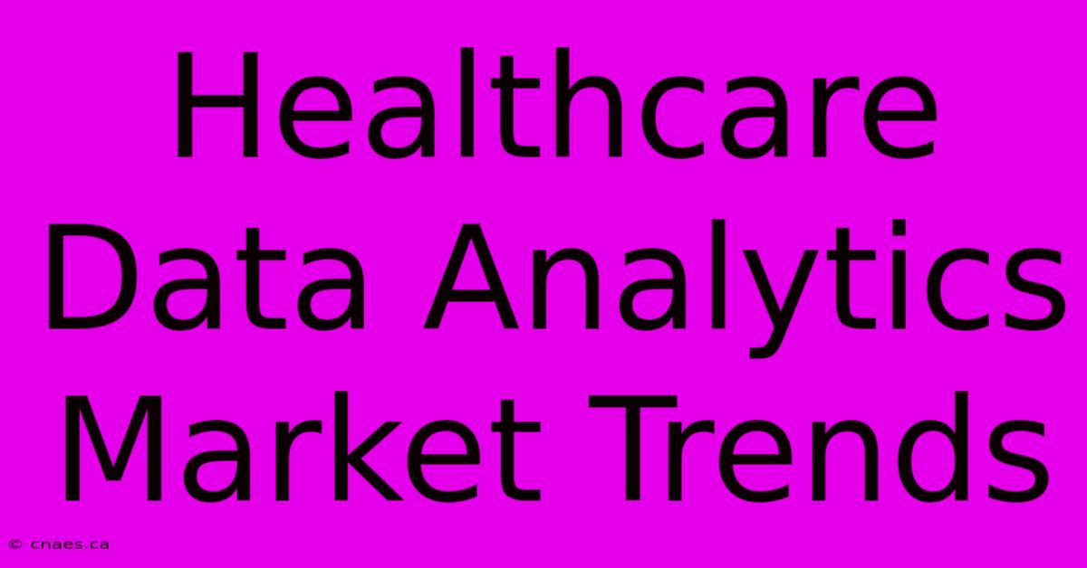 Healthcare Data Analytics Market Trends