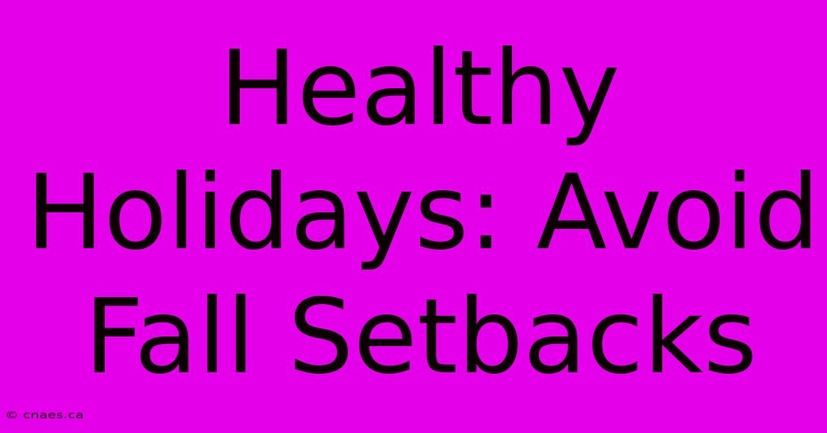 Healthy Holidays: Avoid Fall Setbacks