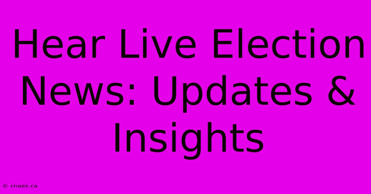 Hear Live Election News: Updates & Insights